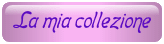 La mia collezione